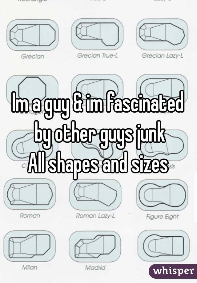 Im a guy & im fascinated by other guys junk
All shapes and sizes