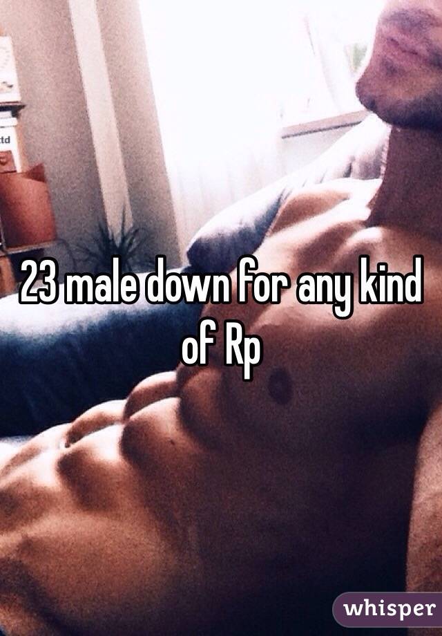 23 male down for any kind of Rp 