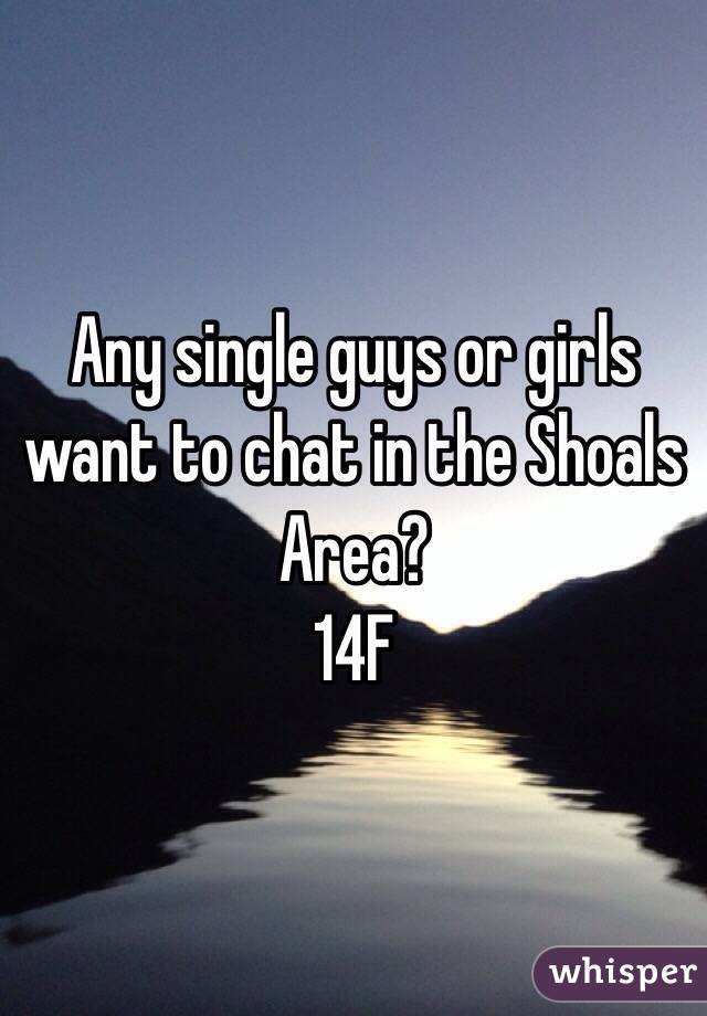 Any single guys or girls want to chat in the Shoals Area?
14F