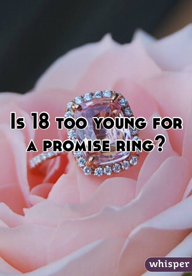 Is 18 too young for a promise ring?