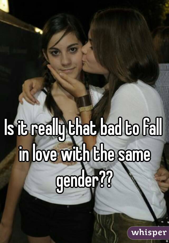 Is it really that bad to fall in love with the same gender??