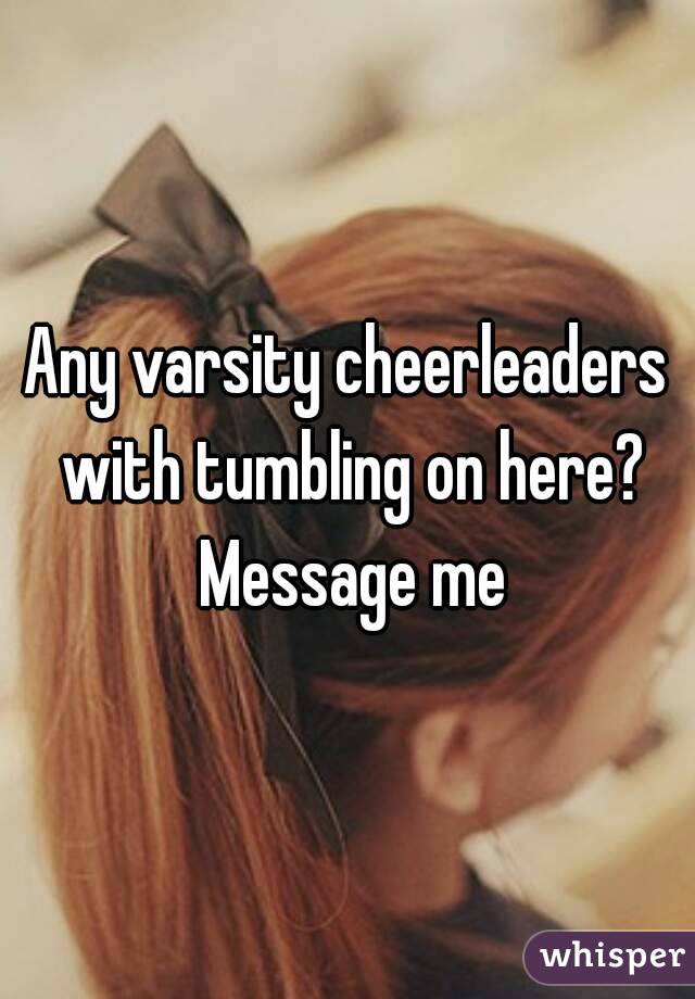 Any varsity cheerleaders with tumbling on here? Message me