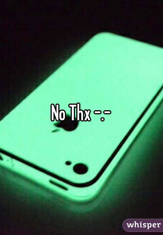 No Thx -.-