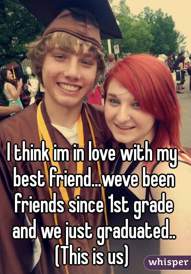 I think im in love with my best friend...weve been friends since 1st grade and we just graduated..
(This is us)