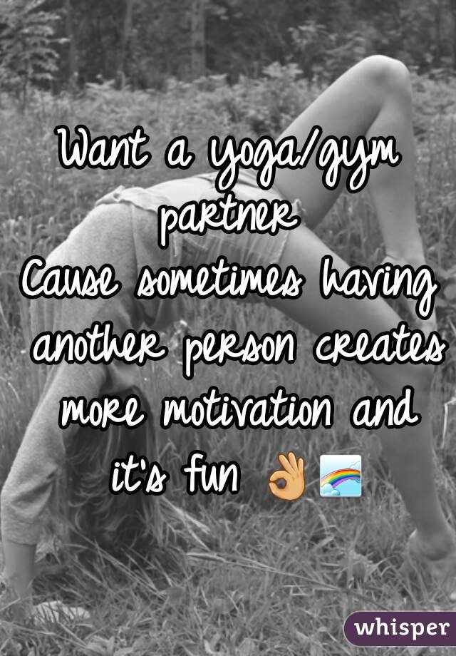 Want a yoga/gym partner 
Cause sometimes having another person creates more motivation and it's fun 👌🌈