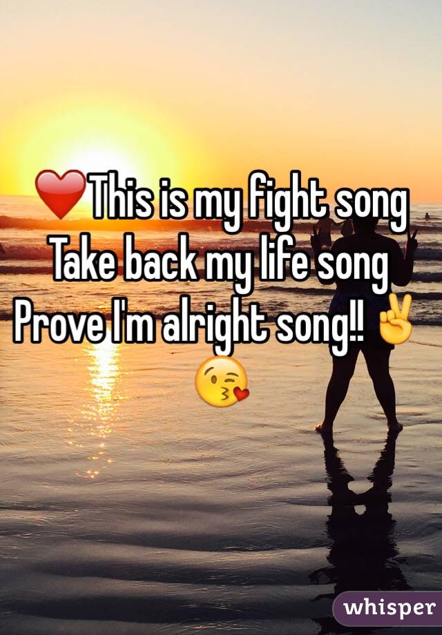  ❤️This is my fight song
Take back my life song
Prove I'm alright song!!✌️😘