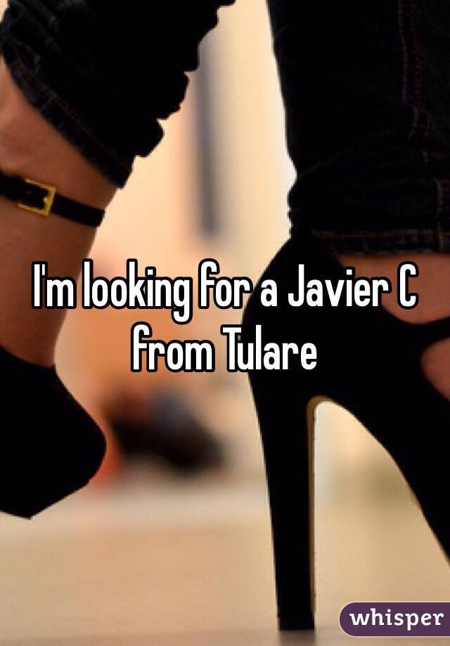 I'm looking for a Javier C from Tulare 
