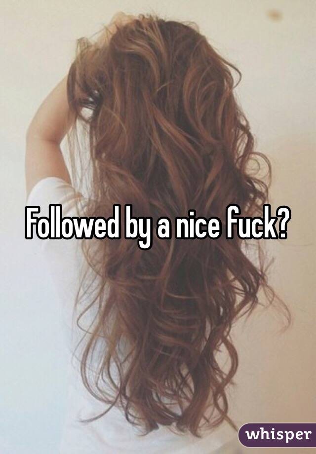 Followed by a nice fuck?