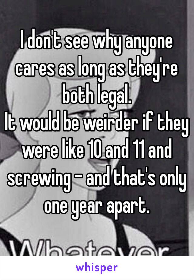 I don't see why anyone cares as long as they're both legal. 
It would be weirder if they were like 10 and 11 and screwing - and that's only one year apart. 