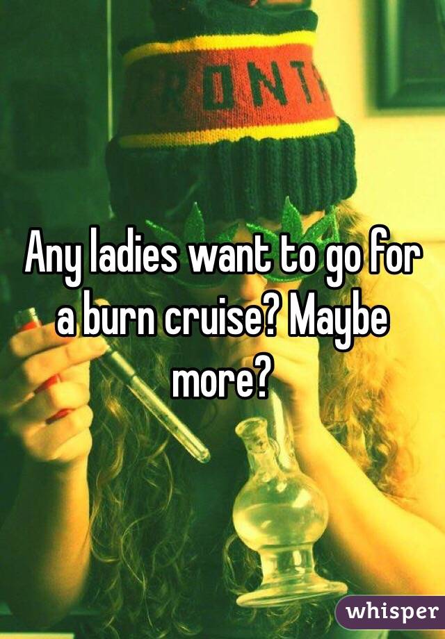 Any ladies want to go for a burn cruise? Maybe more?
