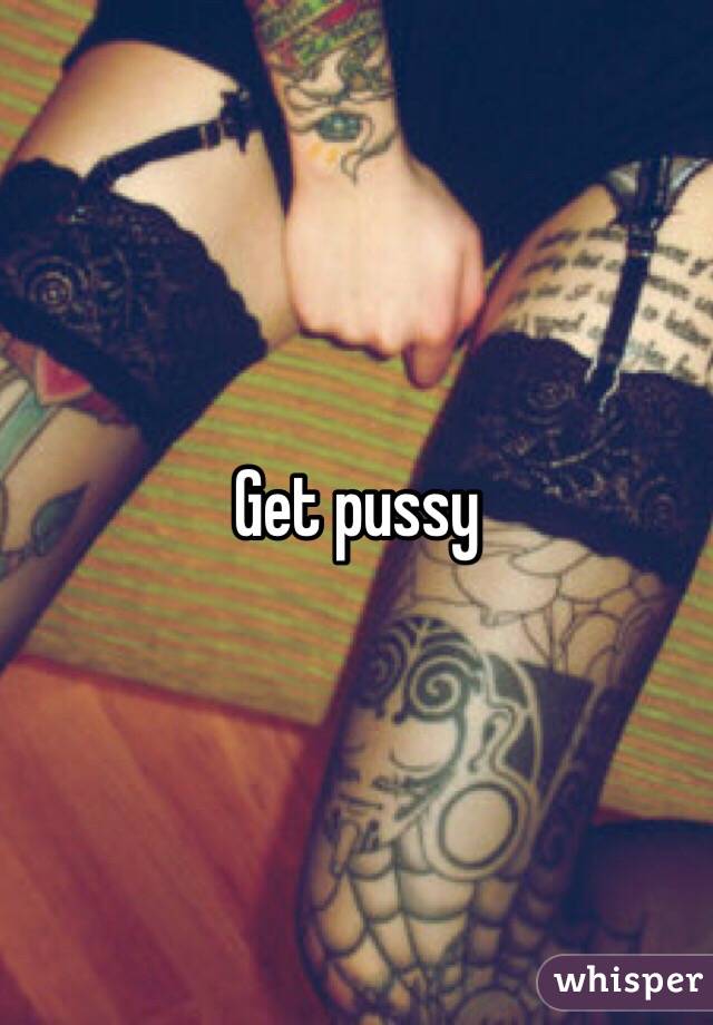 Get pussy