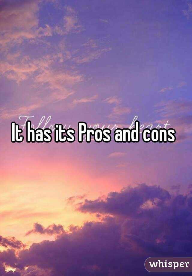 It has its Pros and cons 