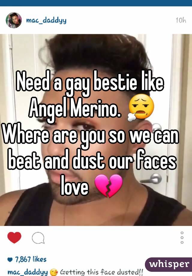 Need a gay bestie like Angel Merino. 😧
Where are you so we can beat and dust our faces love 💔