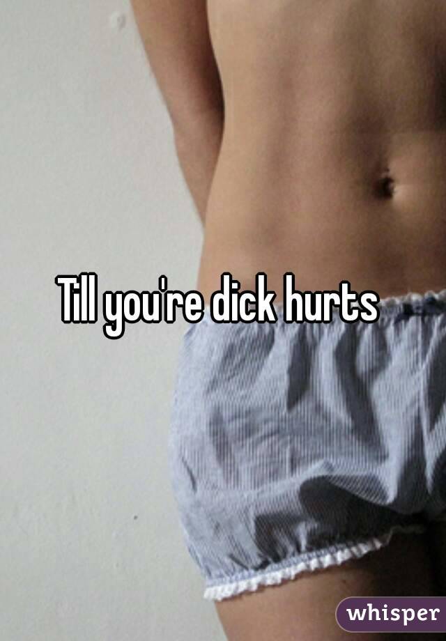 Till you're dick hurts 
