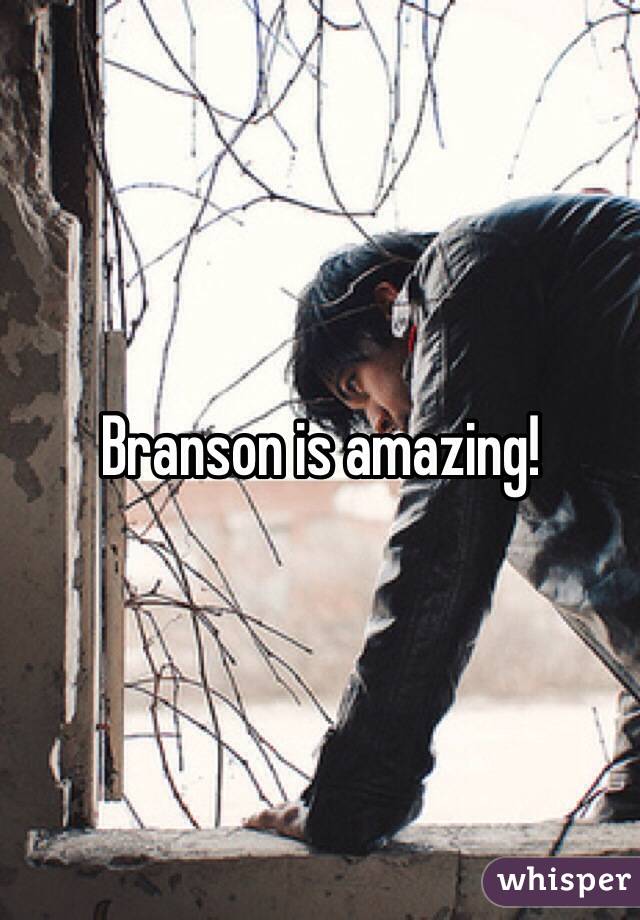 Branson is amazing!