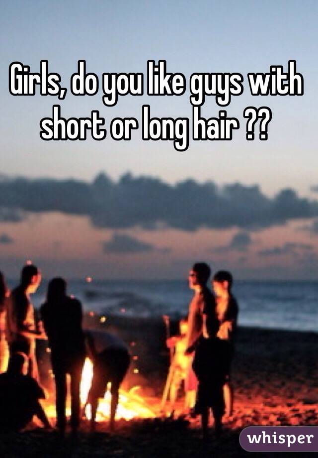 Girls, do you like guys with short or long hair ??