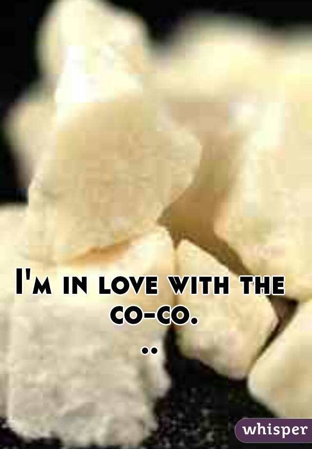 I'm in love with the co-co...