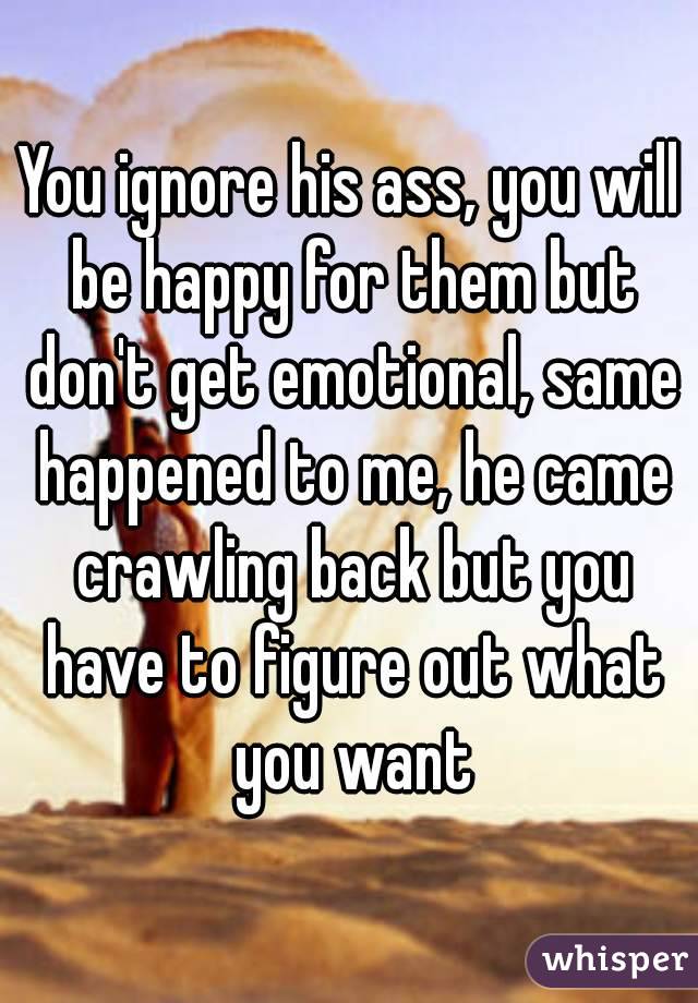 You ignore his ass, you will be happy for them but don't get emotional, same happened to me, he came crawling back but you have to figure out what you want