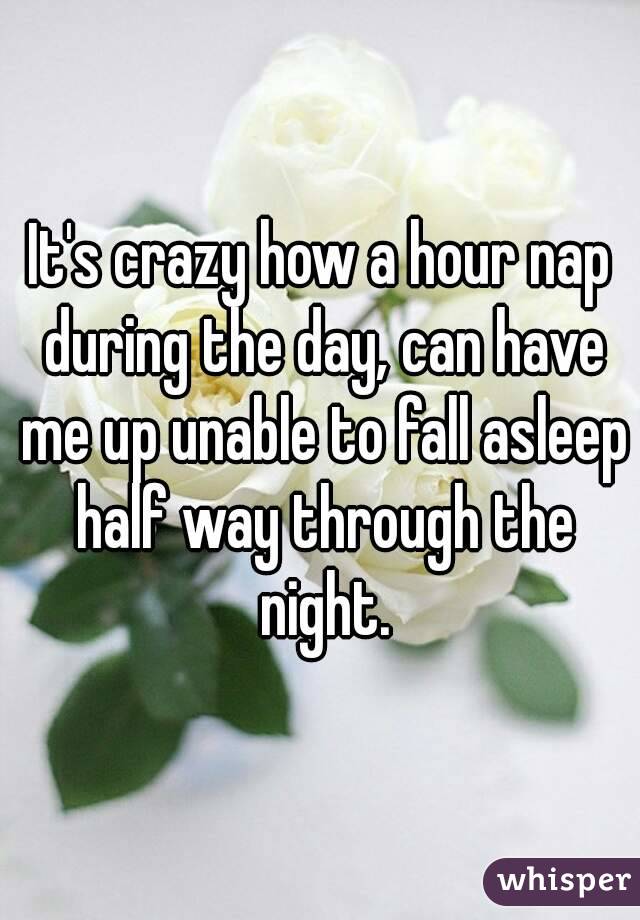 It's crazy how a hour nap during the day, can have me up unable to fall asleep half way through the night.