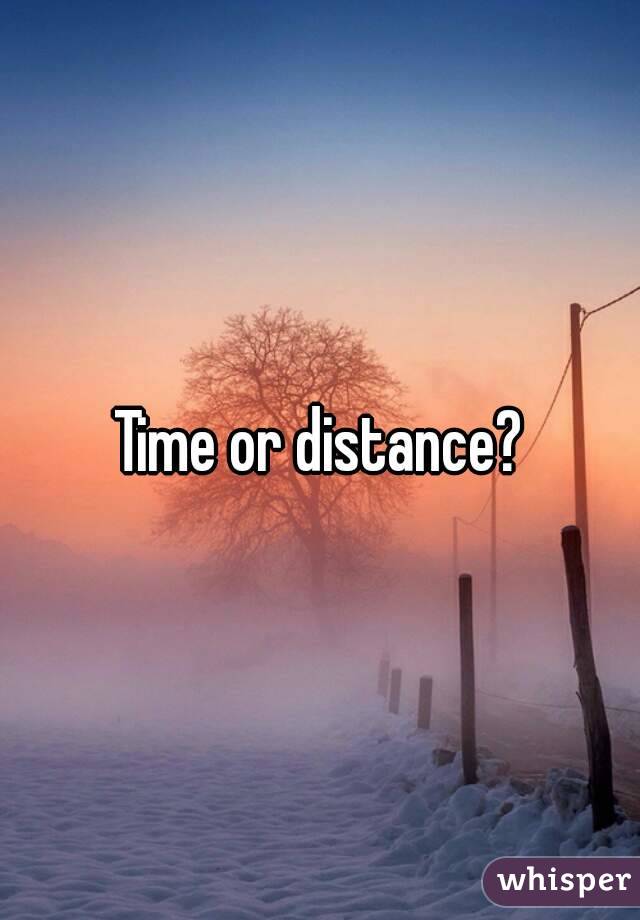 Time or distance?