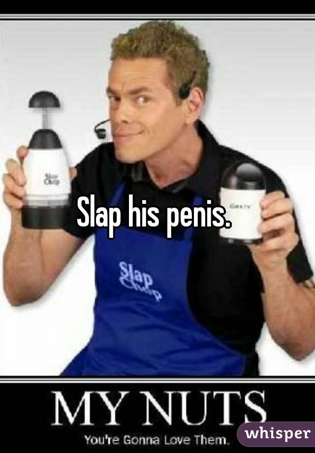 Slap his penis. 