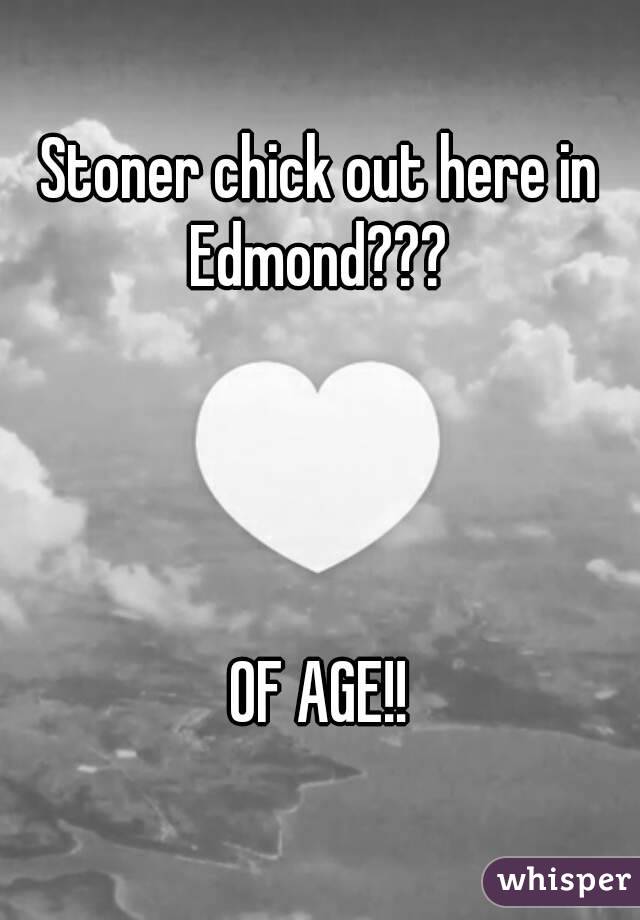 Stoner chick out here in Edmond??? 




OF AGE!!