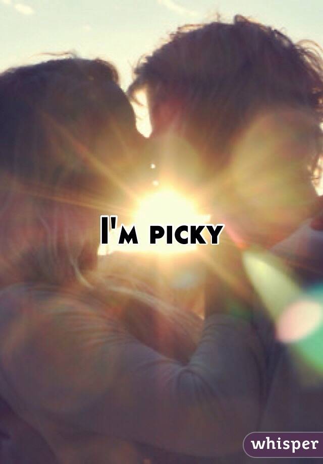 I'm picky 