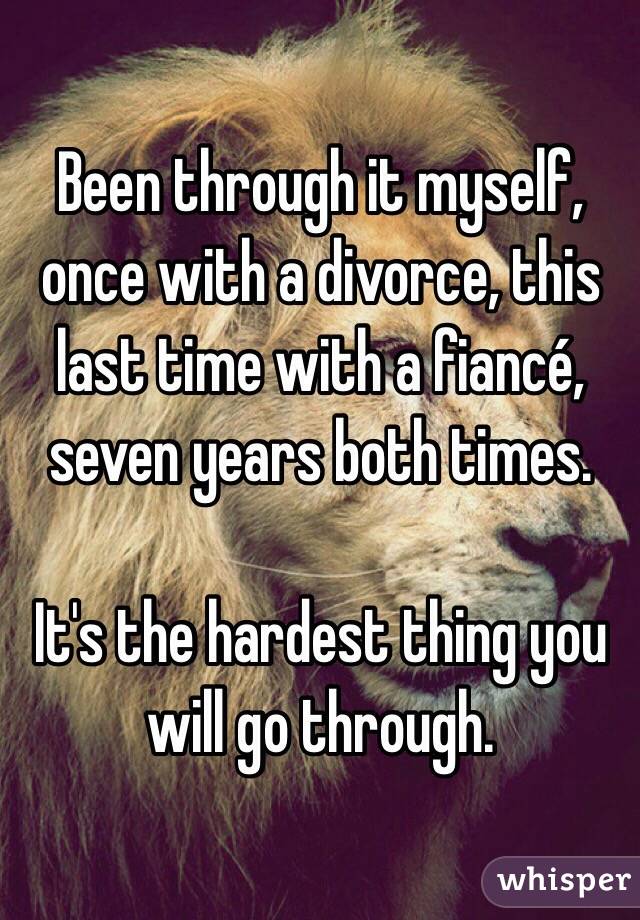 Been through it myself, once with a divorce, this last time with a fiancé, seven years both times. 

It's the hardest thing you will go through. 