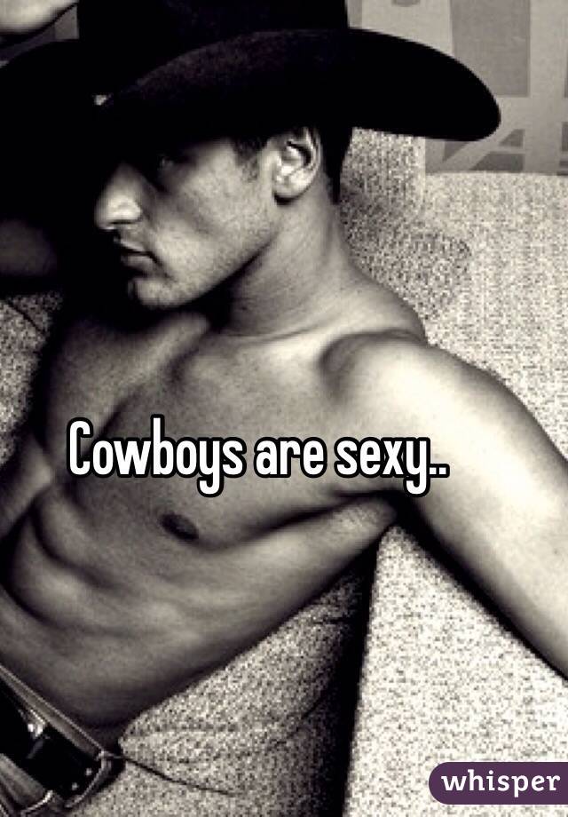 Cowboys are sexy.. 