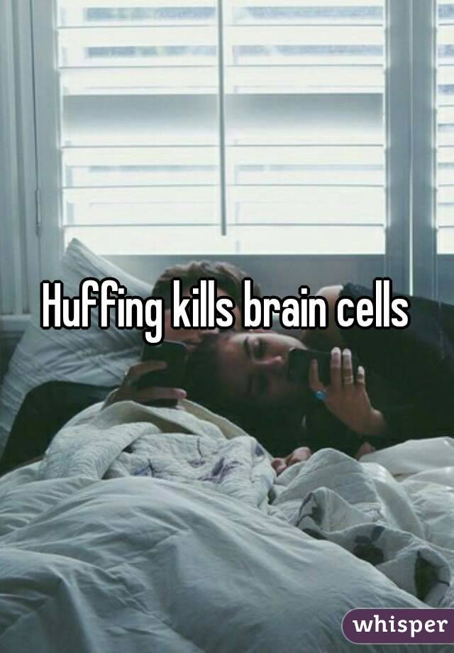 Huffing kills brain cells