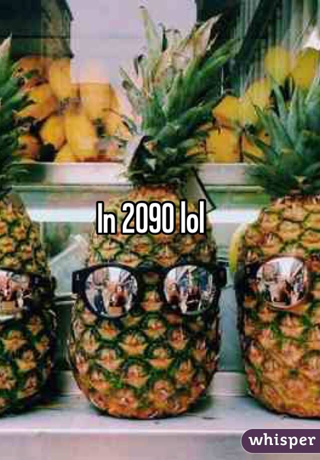 In 2090 lol