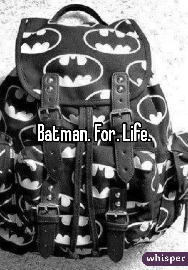 Batman. For. Life. 