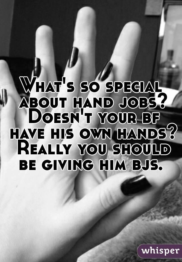 Whats So Special About Hand Jobs Doesnt Your Bf Have His Own Hands