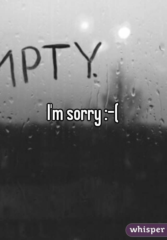 I'm sorry :-(