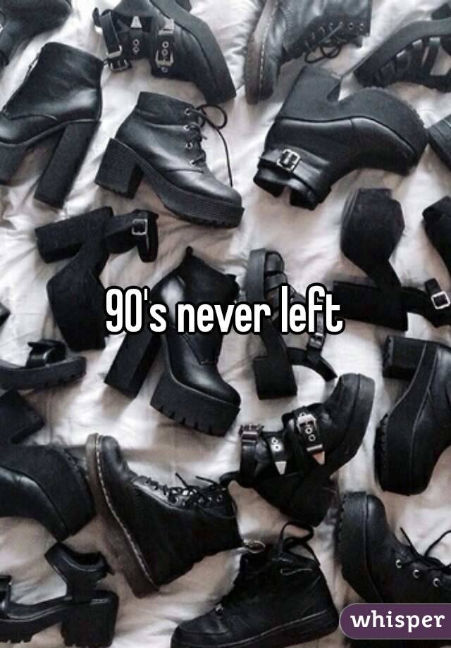 90's never left