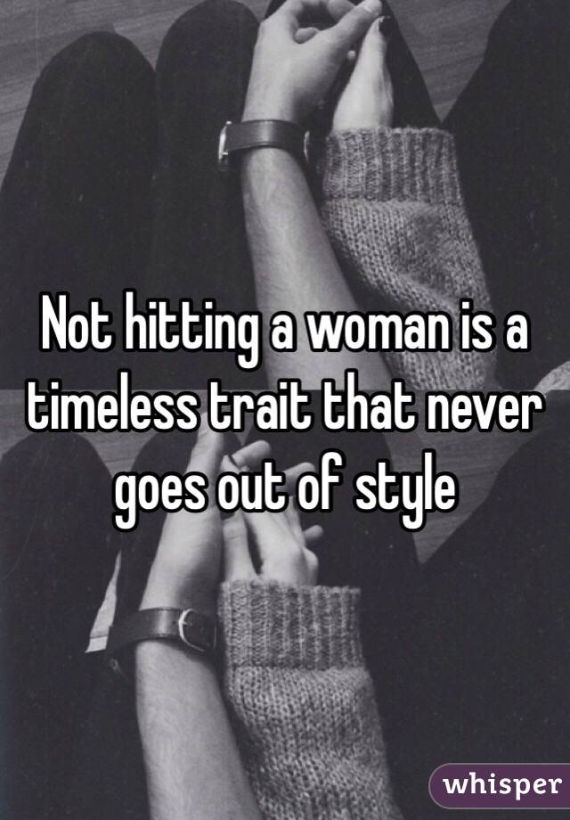 Not hitting a woman is a timeless trait that never goes out of style