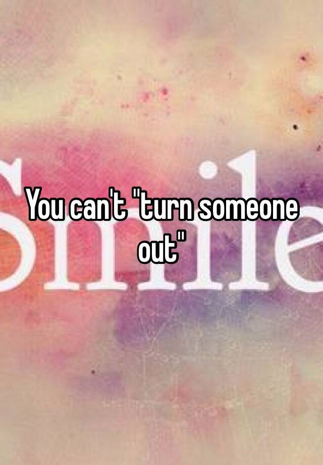 you-can-t-turn-someone-out