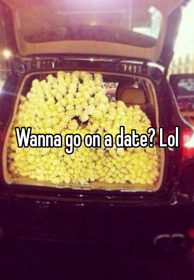 wanna-go-on-a-date-lol