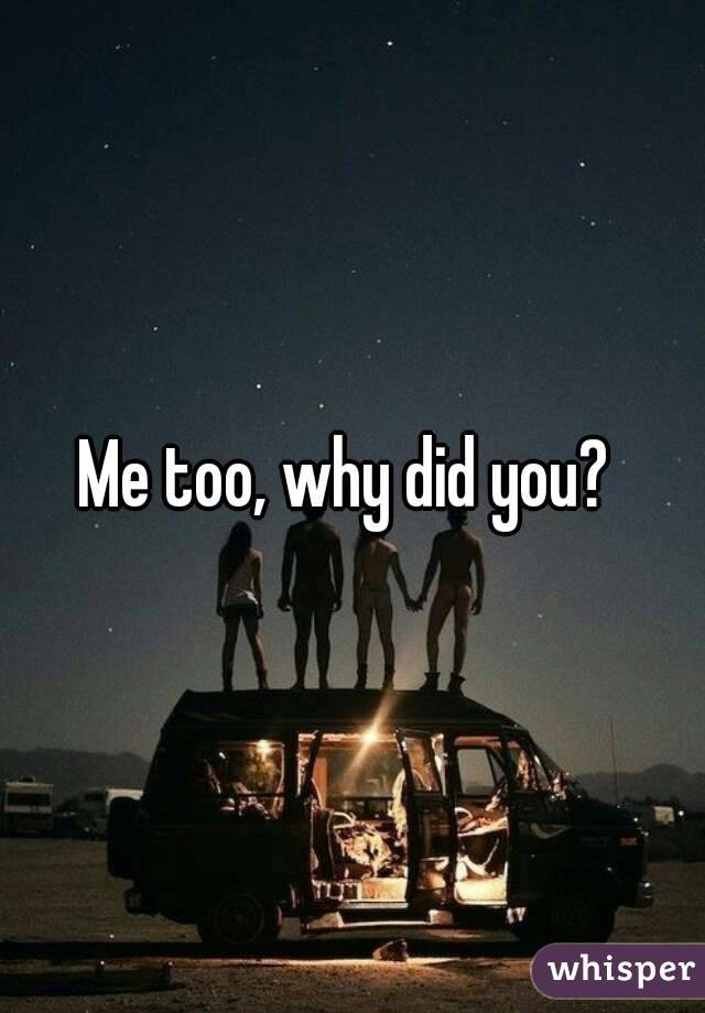 Me too, why did you? 