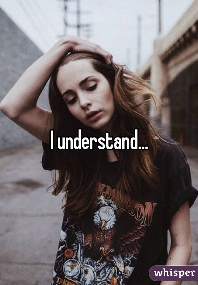 I understand...