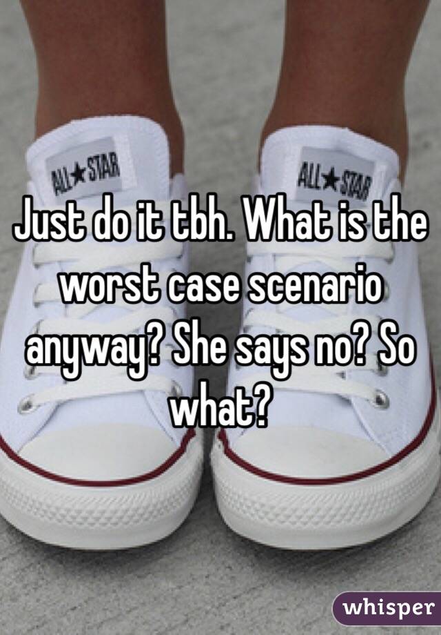 Just do it tbh. What is the worst case scenario anyway? She says no? So what?