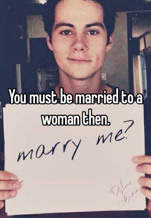 you-must-be-married-to-a-woman-then