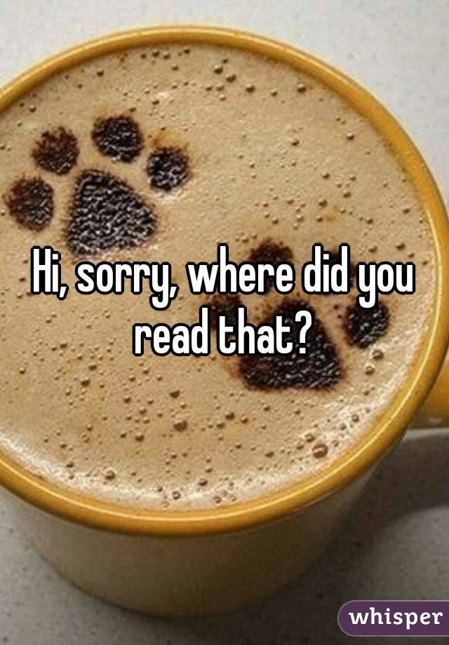 Hi, sorry, where did you read that? 