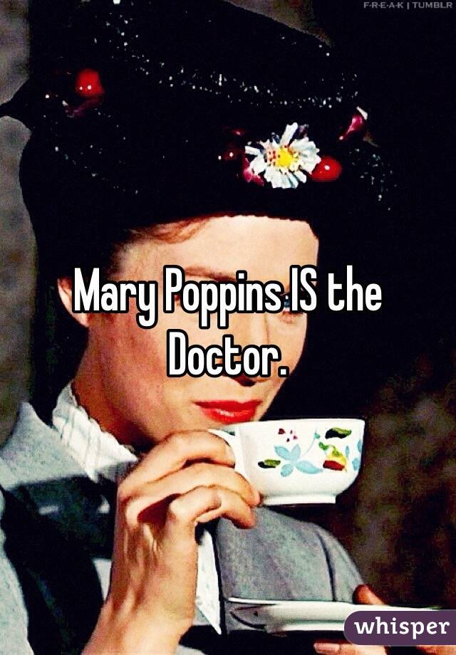Mary Poppins IS the Doctor.
