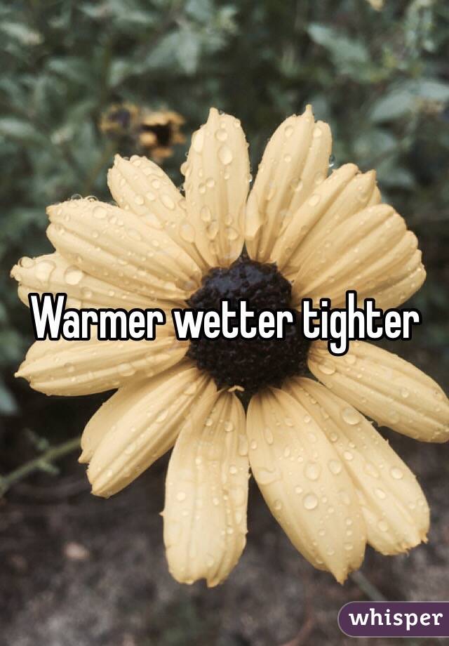 Warmer wetter tighter