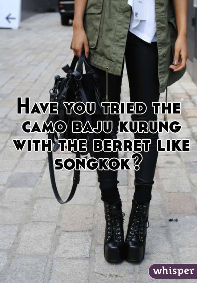Have you tried the camo baju kurung with the berret like songkok? 