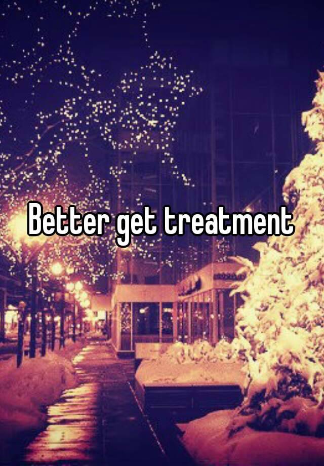 better-get-treatment