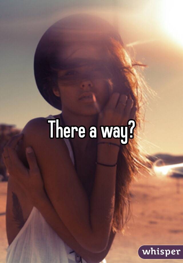 There a way?