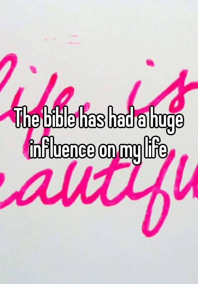 the-bible-has-had-a-huge-influence-on-my-life