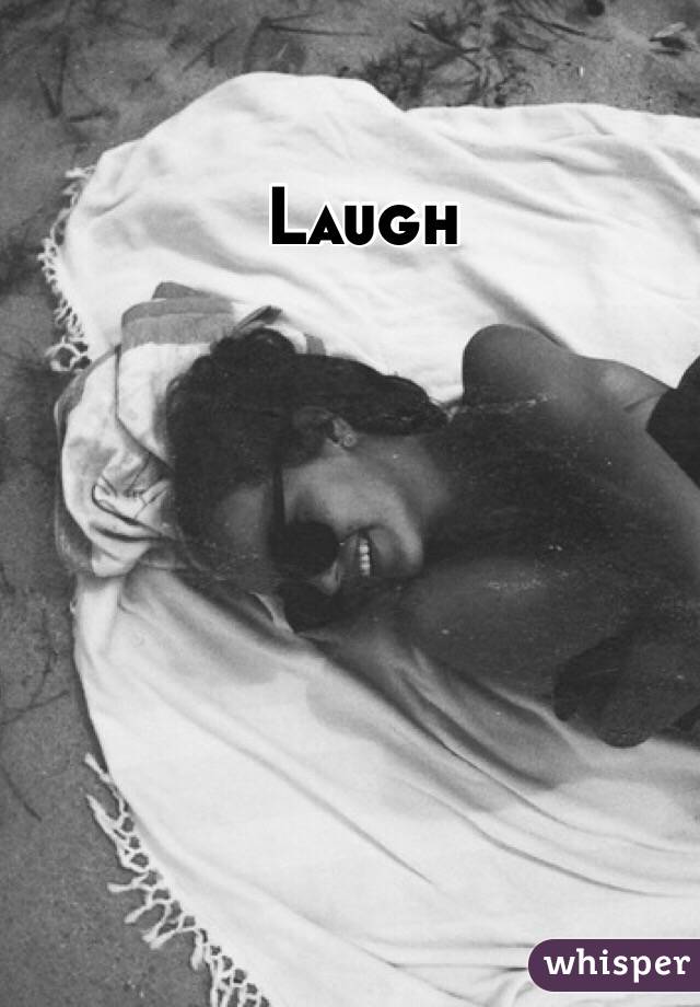 Laugh
